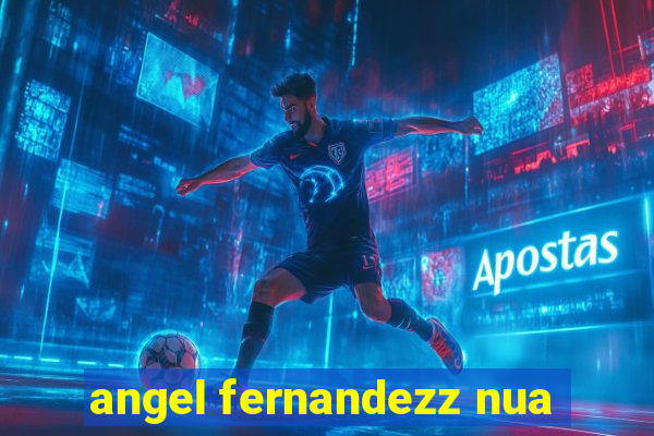 angel fernandezz nua